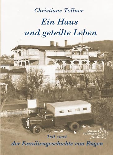 Ein Haus und geteilte Leben: Teil zwei der Familiengeschichte von Rügen von EDITION POMMERN